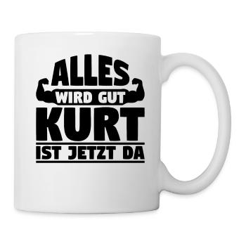 Alles wird gut Kurt ist jetzt da - Tasse - Weiß - Rechts