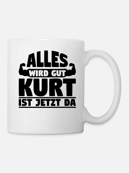 Alles wird gut Kurt ist jetzt da - Tasse - Weiß