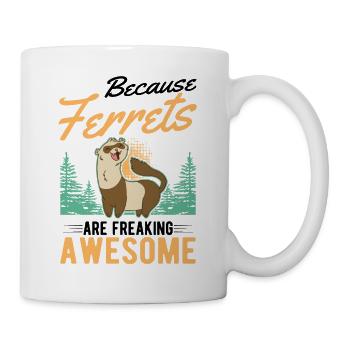 Because Ferrets are freaking awesome Frettchen - Tasse - Weiß - Rechts
