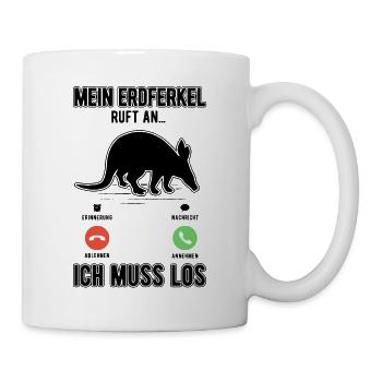 Mein Erdferkel ruft an Ich muss los - Tasse - Weiß - Rechts