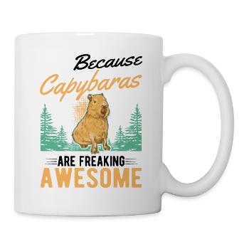 Because Capybaras are freaking awesome - Tasse - Weiß - Rechts