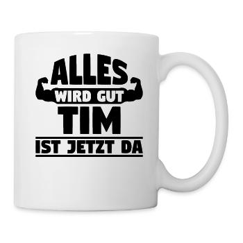 Alles wird gut Tim ist jetzt da - Tasse - Weiß - Rechts