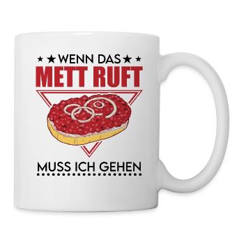 Wenn das Mett ruft Muss ich gehen Mettbrötchen - Tasse - Weiß - Rechts
