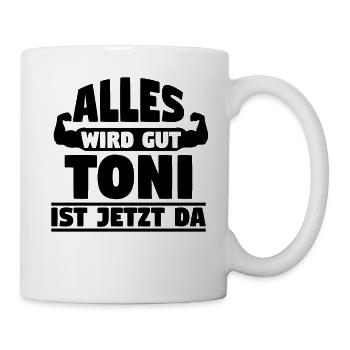 Alles wird gut Toni ist jetzt da - Tasse - Weiß - Rechts