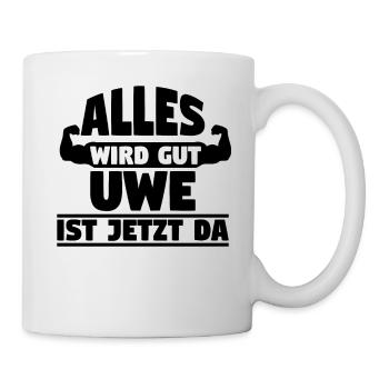Alles wird gut Uwe ist jetzt da - Tasse - Weiß - Rechts