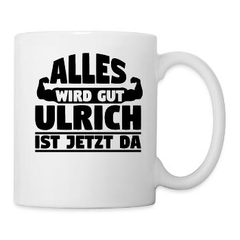 Alles wird gut Ulrich ist jetzt da - Tasse - Weiß - Rechts