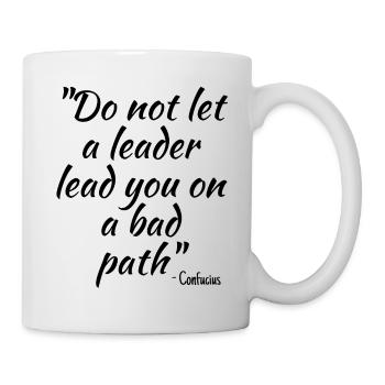 Do not let a leader lead you on a bad path - Mug - white - Right