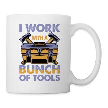 I Work With A Bunch Of Tools 16 - Tasse - Weiß - Rechts