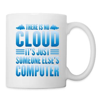 There Is No Cloud, It's Just Someone's Computer 13 - Tasse - Weiß - Rechts