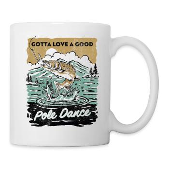 Gotta Love A Good Pole Dance, Fishing Lover - Mug - white - Right
