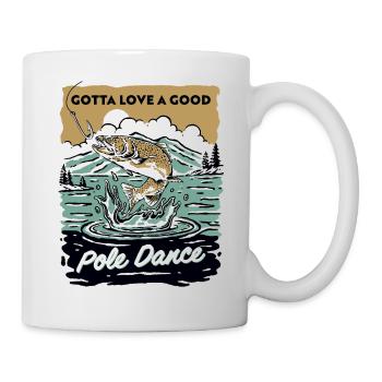 Gotta Love A Good Pole Dance, Fishing Lover - Mug - white - Right