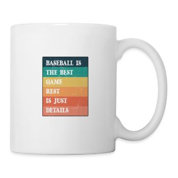 BASEBALL IS THE BEST GAME THE REST IS JUST DETAILS - Mug - white - Right