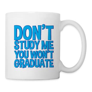 Don't Study Me You Won't Graduate 2 - Mug - white - Right