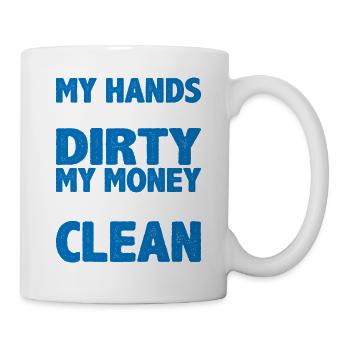 My Hands Are Dirty, My Money Is Clean 12 - Mug - white - Right