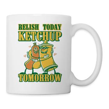 Relish Today Ketchup Tomorrow 4 - Mug - white - Right