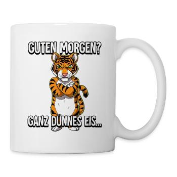 Guten Morgen Ganz Dünnes Eis Tiger - Tasse - Weiß - Rechts