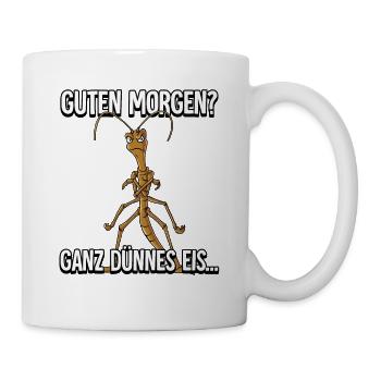 Guten Morgen Ganz Dünnes Eis Stabheuschrecke - Tasse - Weiß - Rechts