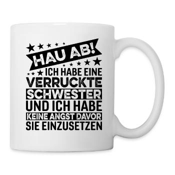Hau Ab Ich Habe Eine Verrückte Schwester - Tasse - Weiß - Rechts