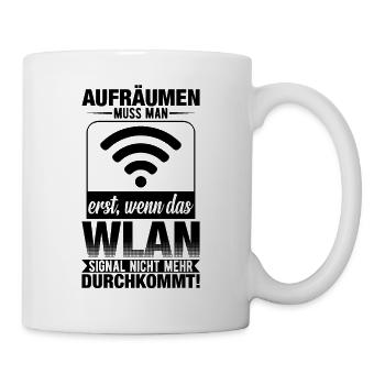 Aufräumen Muss Man Erst Wenn Das Wlan - Tasse - Weiß - Rechts