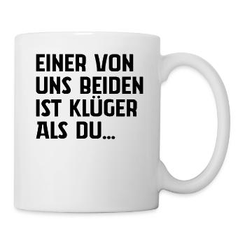 Einer Von Uns Beiden Ist Klüger Als Du - Tasse - Weiß - Rechts
