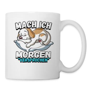 Mach Ich Morgen Versprochen Hund - Tasse - Weiß - Rechts