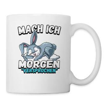 Mach Ich Morgen Versprochen Hase - Tasse - Weiß - Rechts