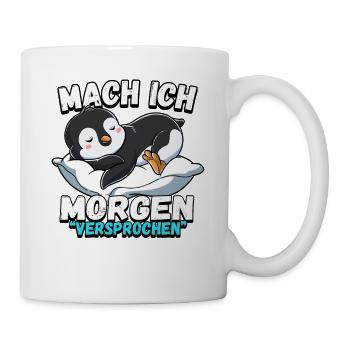 Mach Ich Morgen Versprochen Pinguin - Tasse - Weiß - Rechts