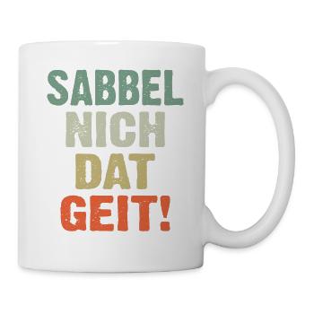 Sabbel Nich Dat Geit - Tasse - Weiß - Rechts