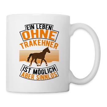 Ein Leben ohne Trakehner ist möglich Aber sinnlos - Tasse - Weiß - Rechts