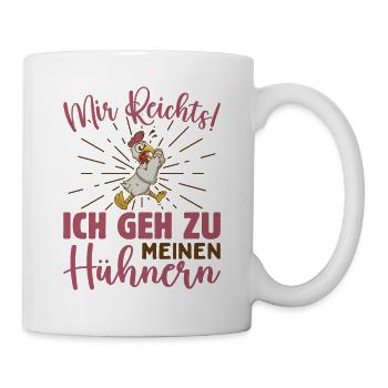Mir Reichts Ich Geh Zu Meinen Hühnern - Tasse - Weiß - Rechts