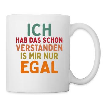 Ich Hab Das Schon Verstanden Ist Mir Nur Egal - Tasse - Weiß - Rechts