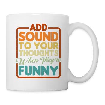 Add Sound To Your Thoughts When They're Funny - Tasse - Weiß - Rechts