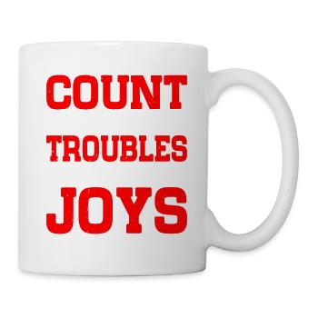 Count Not The Troubles But The Joys - Tasse - Weiß - Rechts