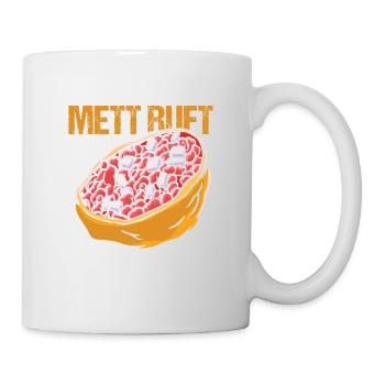 Wenn das Mett ruft muss ich Gehen - Tasse - Weiß - Rechts