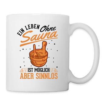 Ein Leben ohne Sauna ist möglich Aber sinnlos - Tasse - Weiß - Rechts