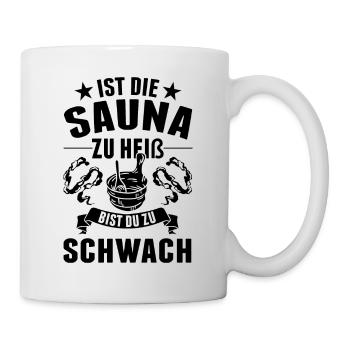 Ist die Sauna zu heiß bist du zu schwach - Tasse - Weiß - Rechts