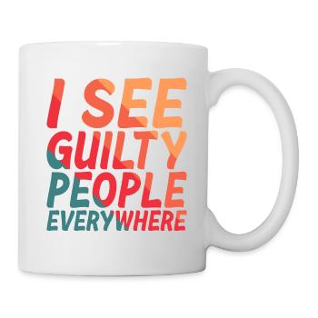 I See Guilty People Everywhere 2 - Tasse - Weiß - Rechts