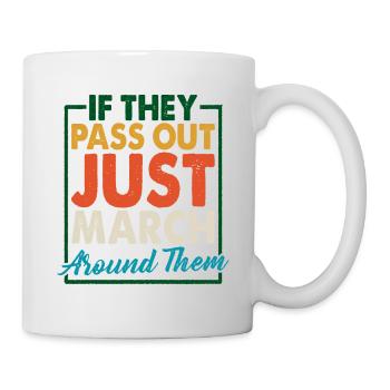If They Pass Out, Just March Around Them 2 - Mug - white - Right