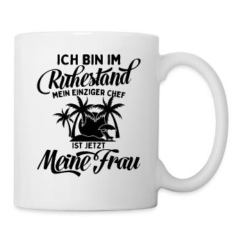 Ich Bin Pensioniert Mein Chef Ist Meine Frau - Tasse - Weiß - Rechts