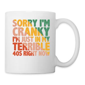 Sorry I'm Cranky I'm Just In My Terrible 40s 3 - Mug - white - Right