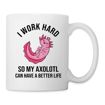 I Work Hard So My Axolotl Can Have - Tasse - Weiß - Rechts