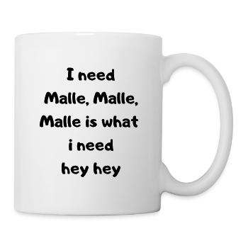I need Malle - Mallorca Fan - Partydesign - Tasse - Weiß - Rechts