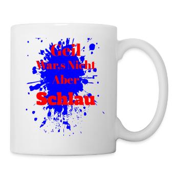 Geil Wars Nicht Aber Schlau T Shirt - Tasse - Weiß - Rechts