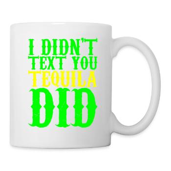 Je ne t’ai pas envoyé de texto, Tequila en a fait 3 - Mug blanc - blanc - Droite