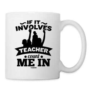 If It Involves Teacher Count Me In - Mug - white - Right
