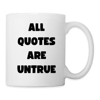 All Quotes Are Untrue - crazy strange wacky quote - Mug - white - Right