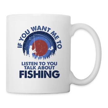 Ich Möchte, Dass Ich Talk Fischen Hör Zu - Tasse - Weiß - Rechts