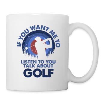 Ich Möchte, Dass Ich Talk Golf Höre - Tasse - Weiß - Rechts