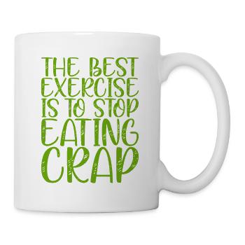 The Best Exercise Is To Stop Eating Crap - Tasse - Weiß - Rechts