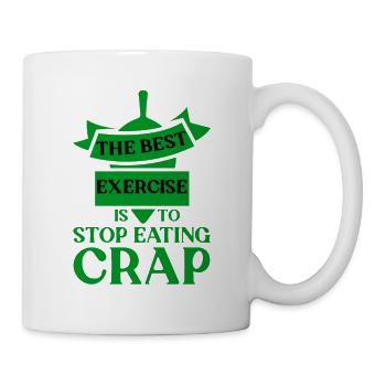 The Best Exercise Is To Stop Eating Crap 4 - Tasse - Weiß - Rechts